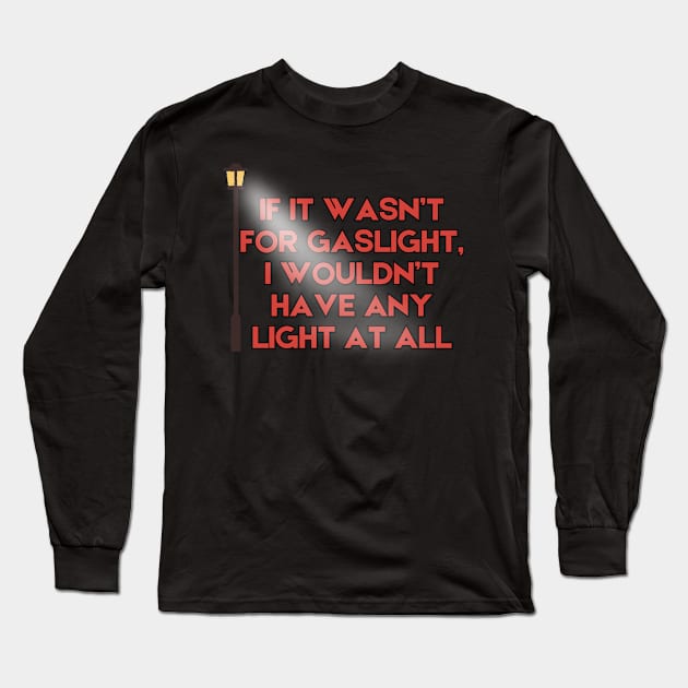 Gaslight Long Sleeve T-Shirt by Spatski